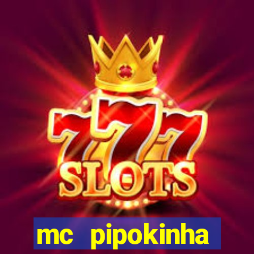 mc pipokinha transando telegram